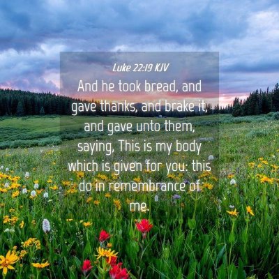 Picture 04 - Luke 22:19 KJV - And he took bread, and gave thanks, and brake it, - Bible Verse Picture