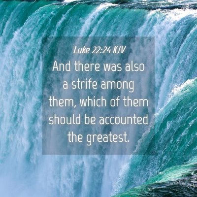 Picture 04 - Luke 22:24 KJV - And there was also a strife among them, which of - Bible Verse Picture