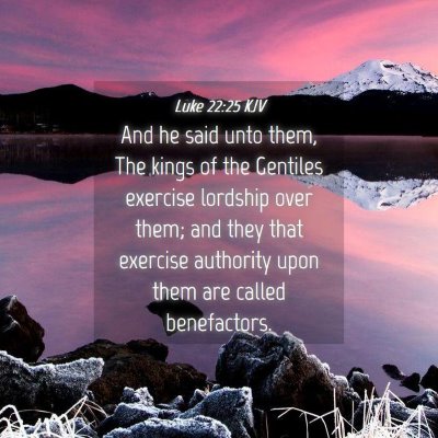 Picture 04 - Luke 22:25 KJV - And he said unto them, The kings of the Gentiles - Bible Verse Picture