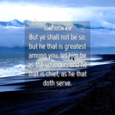Picture 04 - Luke 22:26 KJV - But ye shall not be so: but he that is greatest - Bible Verse Picture