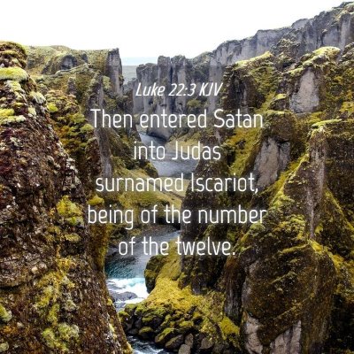 Picture 04 - Luke 22:3 KJV - Then entered Satan into Judas surnamed Iscariot, - Bible Verse Picture