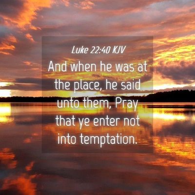 Picture 04 - Luke 22:40 KJV - And when he was at the place, he said unto them, - Bible Verse Picture