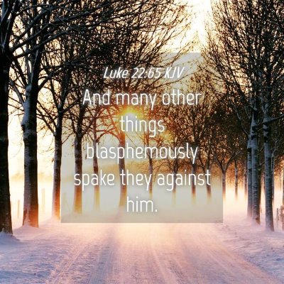 Picture 04 - Luke 22:65 KJV - And many other things blasphemously spake they - Bible Verse Picture