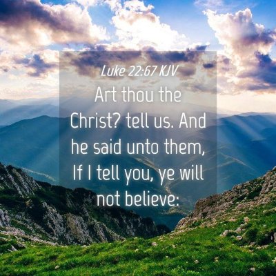Picture 04 - Luke 22:67 KJV - Art thou the Christ? tell us. And he said unto - Bible Verse Picture
