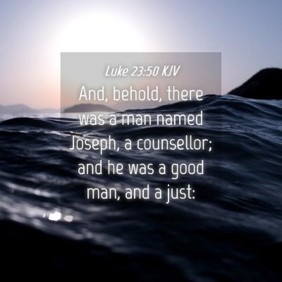 Picture 04 - Luke 23:50 KJV - And, behold, there was a man named Joseph, a - Bible Verse Picture