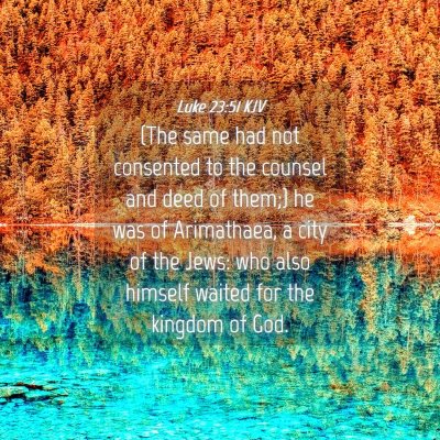 Picture 04 - Luke 23:51 KJV - (The same had not consented to the counsel and - Bible Verse Picture