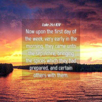 Picture 04 - Luke 24:1 KJV - Now upon the first day of the week, very early in - Bible Verse Picture