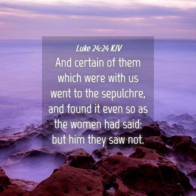Picture 04 - Luke 24:24 KJV - And certain of them which were with us went to - Bible Verse Picture