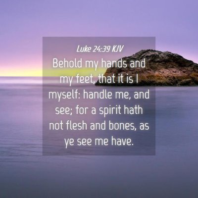 Picture 04 - Luke 24:39 KJV - Behold my hands and my feet, that it is I myself: - Bible Verse Picture