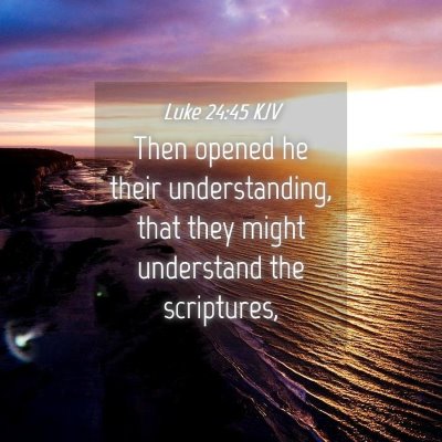 Picture 04 - Luke 24:45 KJV - Then opened he their understanding, that they - Bible Verse Picture