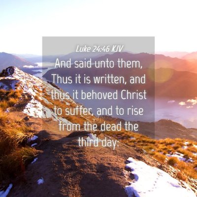 Picture 04 - Luke 24:46 KJV - And said unto them, Thus it is written, and thus - Bible Verse Picture
