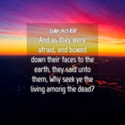 Picture 04 - Luke 24:5 KJV - And as they were afraid, and bowed down their - Bible Verse Picture