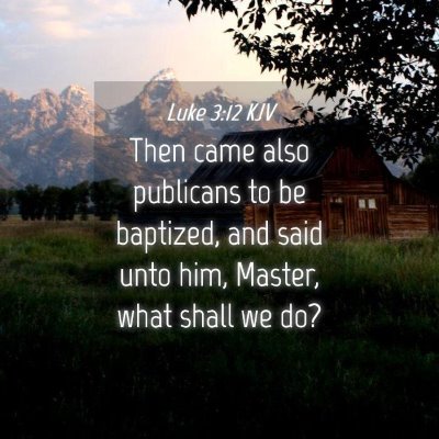 Picture 04 - Luke 3:12 KJV - Then came also publicans to be baptized, and said - Bible Verse Picture