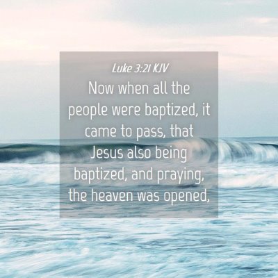 Picture 04 - Luke 3:21 KJV - Now when all the people were baptized, it came to - Bible Verse Picture