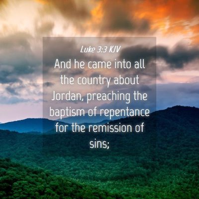 Picture 04 - Luke 3:3 KJV - And he came into all the country about Jordan, - Bible Verse Picture