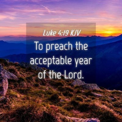 Picture 04 - Luke 4:19 KJV - To preach the acceptable year of the - Bible Verse Picture