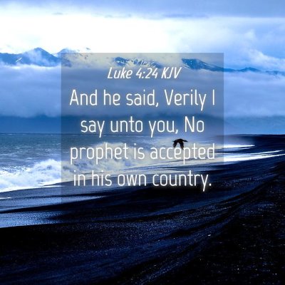 Picture 04 - Luke 4:24 KJV - And he said, Verily I say unto you, No prophet is - Bible Verse Picture