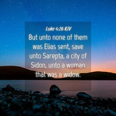 Picture 04 - Luke 4:26 KJV - But unto none of them was Elias sent, save unto - Bible Verse Picture