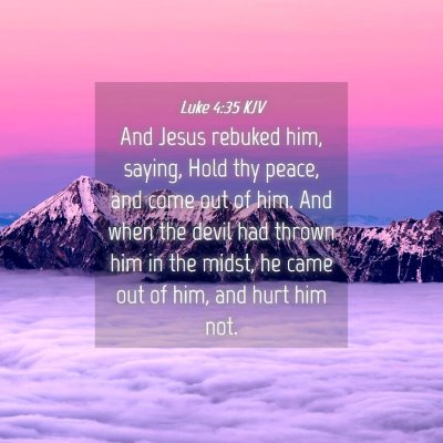 Picture 04 - Luke 4:35 KJV - And Jesus rebuked him, saying, Hold thy peace, - Bible Verse Picture