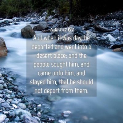 Picture 04 - Luke 4:42 KJV - And when it was day, he departed and went into a - Bible Verse Picture