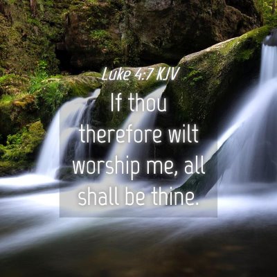 Picture 04 - Luke 4:7 KJV - If thou therefore wilt worship me, all shall be - Bible Verse Picture