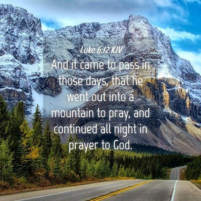 Picture 04 - Luke 6:12 KJV - And it came to pass in those days, that he went - Bible Verse Picture