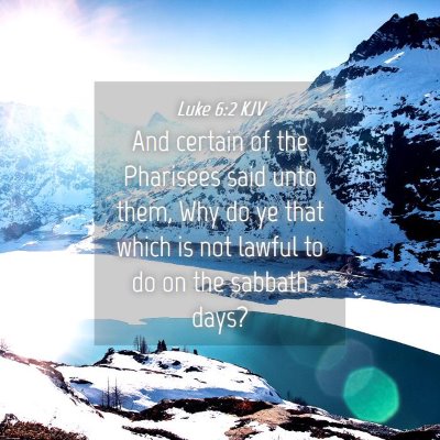 Picture 04 - Luke 6:2 KJV - And certain of the Pharisees said unto them, Why - Bible Verse Picture
