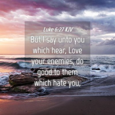 Picture 04 - Luke 6:27 KJV - But I say unto you which hear, Love your enemies, - Bible Verse Picture