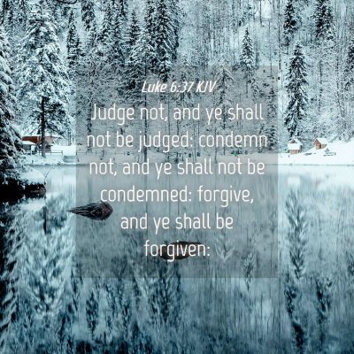 Picture 04 - Luke 6:37 KJV - Judge not, and ye shall not be judged: condemn - Bible Verse Picture