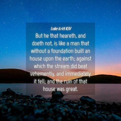 Picture 04 - Luke 6:49 KJV - But he that heareth, and doeth not, is like a man - Bible Verse Picture