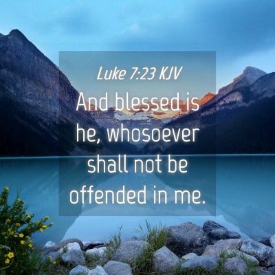 Picture 04 - Luke 7:23 KJV - And blessed is he, whosoever shall not be - Bible Verse Picture