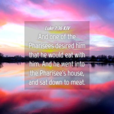 Picture 04 - Luke 7:36 KJV - And one of the Pharisees desired him that he - Bible Verse Picture