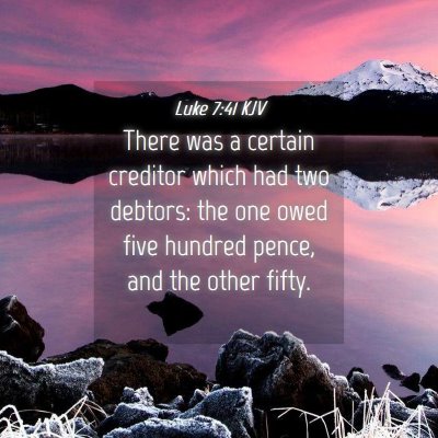 Picture 04 - Luke 7:41 KJV - There was a certain creditor which had two - Bible Verse Picture