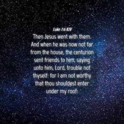 Picture 04 - Luke 7:6 KJV - Then Jesus went with them. And when he was now - Bible Verse Picture