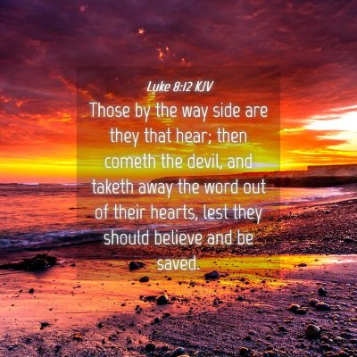 Picture 04 - Luke 8:12 KJV - Those by the way side are they that hear; then - Bible Verse Picture