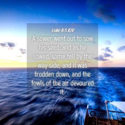 Picture 04 - Luke 8:5 KJV - A sower went out to sow his seed: and as he - Bible Verse Picture