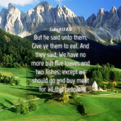 Picture 04 - Luke 9:13 KJV - But he said unto them, Give ye them to eat. And - Bible Verse Picture