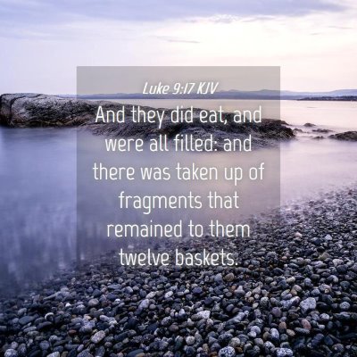 Picture 04 - Luke 9:17 KJV - And they did eat, and were all filled: and there - Bible Verse Picture