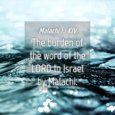 Picture 04 - Malachi 1:1 KJV - The burden of the word of the LORD to Israel by - Bible Verse Picture