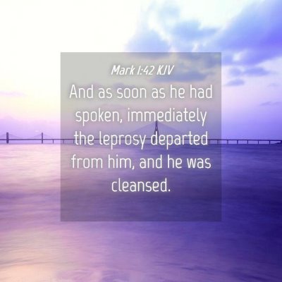 Picture 04 - Mark 1:42 KJV - And as soon as he had spoken, immediately the - Bible Verse Picture