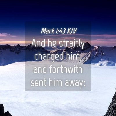 Picture 04 - Mark 1:43 KJV - And he straitly charged him, and forthwith sent - Bible Verse Picture