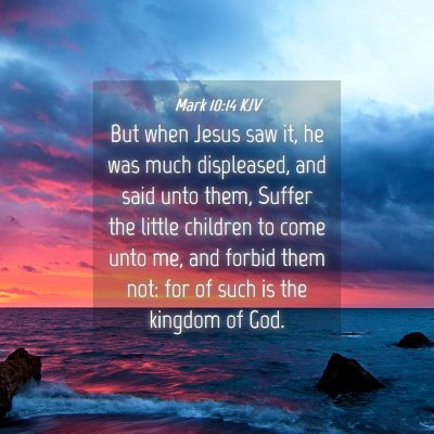 Picture 04 - Mark 10:14 KJV - But when Jesus saw it, he was much displeased, - Bible Verse Picture