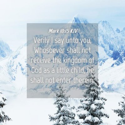 Picture 04 - Mark 10:15 KJV - Verily I say unto you, Whosoever shall not - Bible Verse Picture