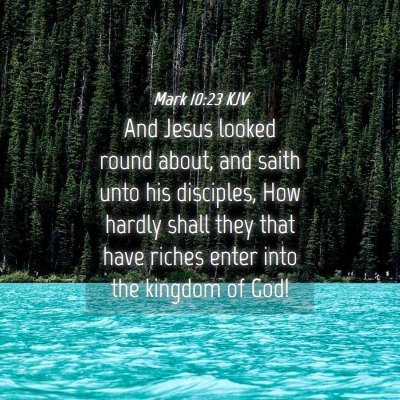 Picture 04 - Mark 10:23 KJV - And Jesus looked round about, and saith unto his - Bible Verse Picture