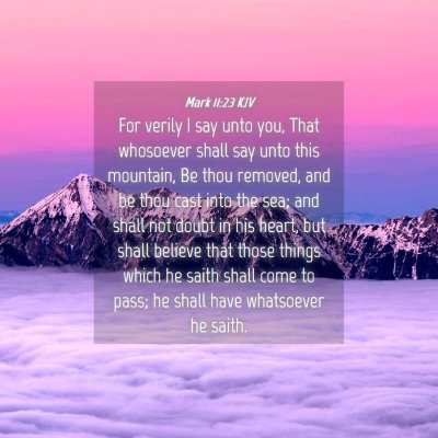 Picture 04 - Mark 11:23 KJV - For verily I say unto you, That whosoever shall - Bible Verse Picture