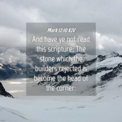 Picture 04 - Mark 12:10 KJV - And have ye not read this scripture; The stone - Bible Verse Picture