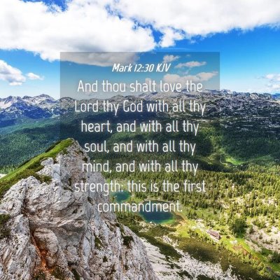 Picture 04 - Mark 12:30 KJV - And thou shalt love the Lord thy God with all thy - Bible Verse Picture