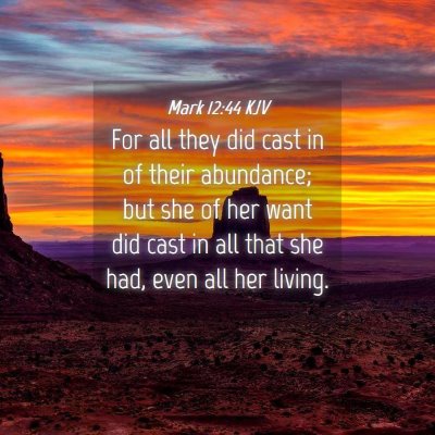 Picture 04 - Mark 12:44 KJV - For all they did cast in of their abundance; but - Bible Verse Picture