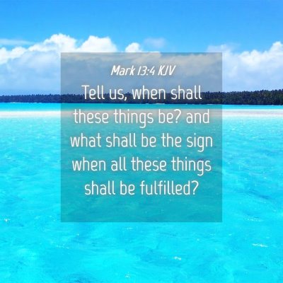 Picture 04 - Mark 13:4 KJV - Tell us, when shall these things be? and what - Bible Verse Picture