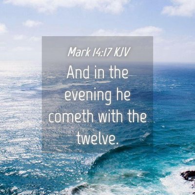 Picture 04 - Mark 14:17 KJV - And in the evening he cometh with the - Bible Verse Picture